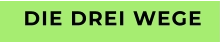 DIE DREI WEGE