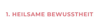 1. HEILSAME BEWUSSTHEIT